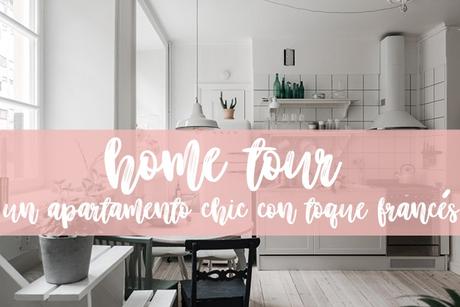 HOME TOUR:Un apartamento CHIC con toque FRANCÉS