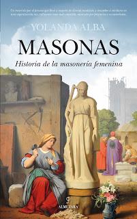 MASONAS. Historia de la masonería femenina. Yolanda Alba. Editorial Almuzara, 2014. (IV-De los gremios medievales con constructoras a las burguesas del XVII)