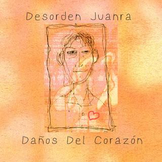 DESORDEN JUANRA - DAÑOS DEL CORAZÓN DESORDEN JUANRA - DAÑOS DEL CORAZÓN