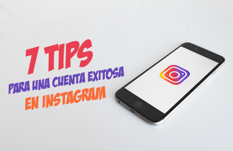 7 tips para una cuenta exitosa en Instagram