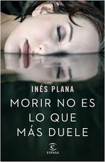 MORIR NO ES LO QUE MÁS DUELE - Inés Plana