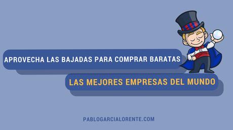 Aprovecha Las Bajadas Para Comprar Acciones De Las Mejores Empresas Del Mundo Más Baratas