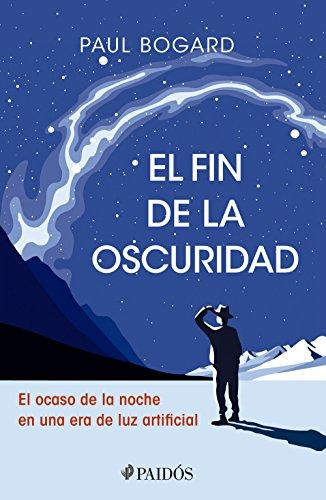 Novedades de Amazon El fin de la oscuridad de Paul Bogard