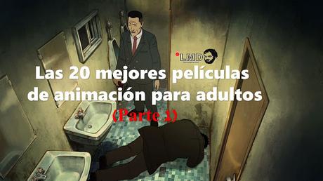 LAS 20 MEJORES PELÍCULAS DE ANIMACIÓN PARA ADULTOS (Parte 1)