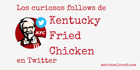 A quién sigue KFC en Twitter | Maria en la red