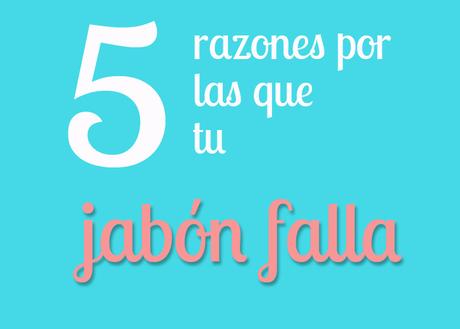 5 razones por las que el jabón te salió mal