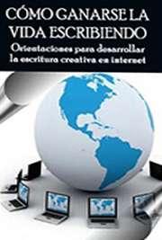 Cómo ganarse la vida escribiendo.  Orientaciones para desarrollar la escritura creativa en internet