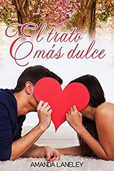 El trato más dulce: novela romántica contemporánea (Novela romántica contemporánea de Amanda Laneley nº 2) de [Laneley, Amanda, Laneley, Amanda]