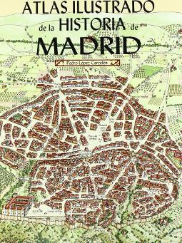 Atlas ilustrado de la historia de Madrid Portada de Atlas ilustrado de la historia de Madrid