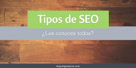 Tipos de SEO ¿Conoces todos los tipos de posicionamiento seo? Tipos de SEO ¿Conoces todos los tipos de posicionamiento seo?