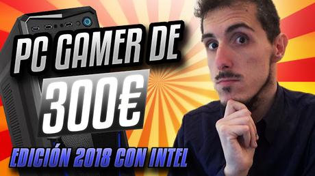 PC GAMER DE 300€ con INTEL (2018)