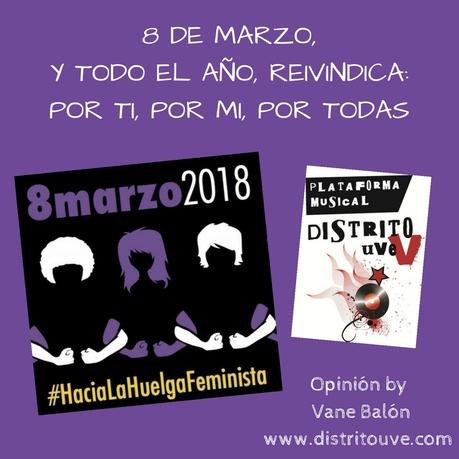 8 DE MARZO, Y RESTO DEL AÑO, REIVINDICA: POR TI, POR MI, POR TODAS