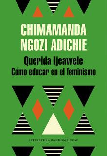 QUERIDA IJEAWELE (CÓMO EDUCAR EN EL FEMINISMO) / TODOS DEBERÍAMOS SER FEMINISTAS