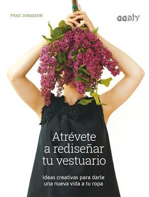 2675.- Atrévete a rediseñar tu vestuario de Frau Jona&Son, Editorial Gustavo Gili 2675.- Atrévete a rediseñar tu vestuario de Frau Jona&Son, Editorial Gustavo Gili
