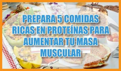 Prepara 5 comidas ricas en proteínas para aumentar masa muscular