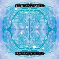 LEFREAK -O-MATIC - FRAGMENTOS DE CIELO LEFREAK -O-MATIC - FRAGMENTOS DE CIELO