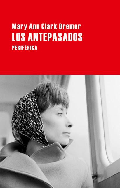 MARY ANN CLARK BREMER, LOS ANTEPASADOS: UN VIAJE CONTRA EL OLVIDO MARY ANN CLARK BREMER, LOS ANTEPASADOS: UN VIAJE CONTRA EL OLVIDO