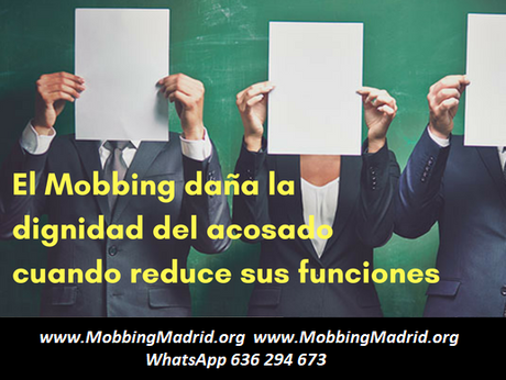 El Mobbing daña la dignidad del acosado cuando reduce sus funciones El Mobbing daña la dignidad del acosado cuando reduce sus funciones