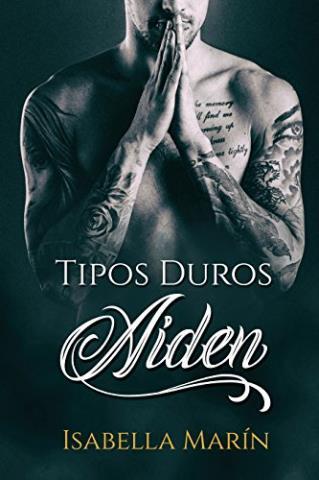 Tipos duros: Aiden – Isabella Marín,Descargar gratis http://www.librosinpagar.info/2018/03/tipos-duros-aiden-isabella.html