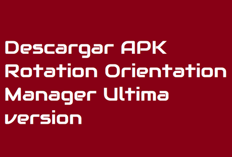 Descargar APK Rotation Orientation Manager 8.6.3 Ultima version