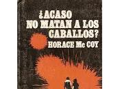 ¿Acaso matan caballos? Horace McCoy