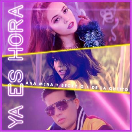 Ana Mena estrena el single ‘Ya es hora’ junto a Becky G y De La Ghetto Ya es hora