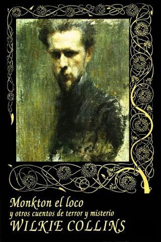 Monkton el loco y otros cuentos de terror y misterio (ed. Gótica) – Wilkie Collins,Descargar gratis http://www.librosinpagar.info/2018/03/monkton-el-loco-y-otros-cuentos-de.html