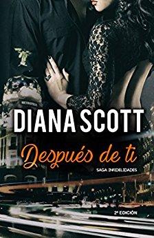 DespuÃ©s de Ti: + de 100.000 lectores han disfrutado de una Saga cargada de acciÃ³n, romance y erotismo. (Saga Infidelidades) de [Moreira, Silvana, Diana Scott]