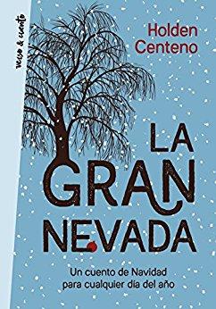 La gran nevada: Un cuento de Navidad para cualquier dÃ­a del aÃ±o de [Centeno, Holden]