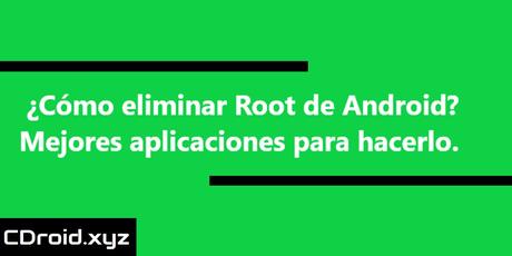 Eliminando el Root de mi celular