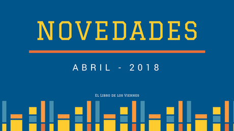 Próximas novedades de libros - Abril 2018