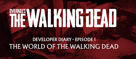 Overkill's The Walking Dead vuelve a maravillar con su diario de desarrollo