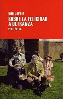 Sobre la felicidad a ultranza, de Ugo Cornia