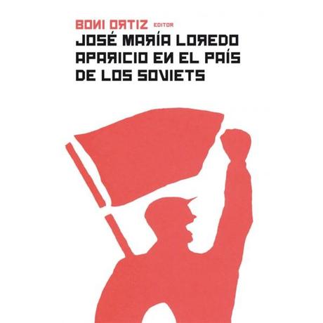 Jose Mª Loredo Aparicio y otros masones marxistas astures (2º) Jose María Loredo Aparicio en el país de los Soviets (Boni Ortiz, editor)