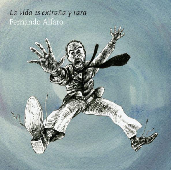 Fernando Alfaro presenta “La Vida es extraña y rara”