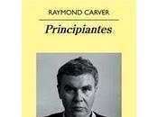 Raymond carver, principiantes: fuerza sentimientos