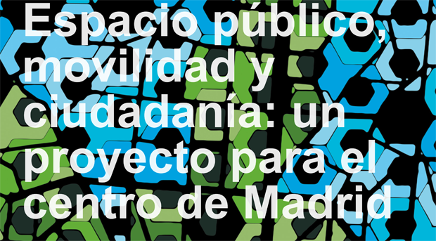 Espacio público, movilidad y ciudadanía: un proyecto para el centro de Madrid
