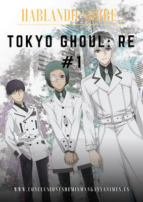 Hablando sobre: Tokyo Ghoul: Re #1 - Anime