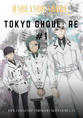 Hablando sobre: Tokyo Ghoul: Re #1 - Anime Hablando sobre: Tokyo Ghoul: Re #1 - Anime