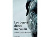 “Los perros duros bailan” nueva novela policial Reverte