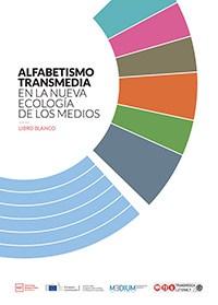 Alfabetismo transmedia en la nueva ecología de los medios. Libro blanco