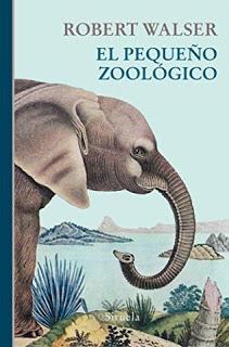El pequeño zoológico – Robert Walser,Descargar gratis https://www.librosinpagar.info/2018/04/el-pequeno-zoologico-robert.html
