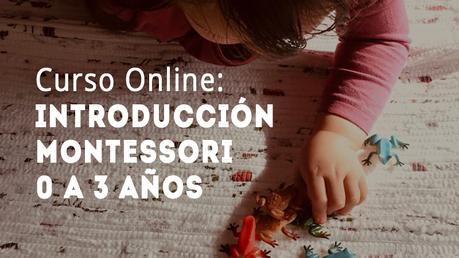 Curso Online Montessori 0 a 3 años: Aprender y Jugar en Casa