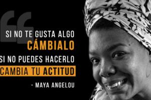 “Y aún así, me levanto”. Maya Angelou