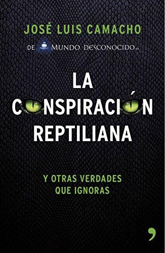 La conspiraciÃ³n reptiliana: Y otras verdades que ignoras de [Camacho, JosÃ© Luis]