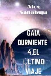 Gaia Durmiente lV - - El último viaje