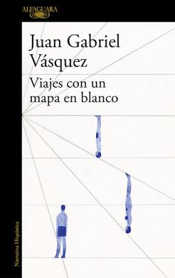 Juan Gabriel Vásquez. Viajes con un mapa en blanco