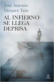 AL INFIERNO SE LLEGA DEPRISA - ANTONIO VÁZQUEZ TAÍN