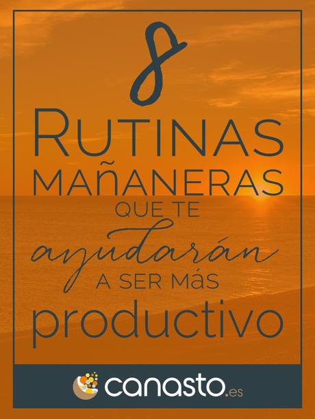  8 Rutinas mañaneras que te ayudarán a ser más productivo 