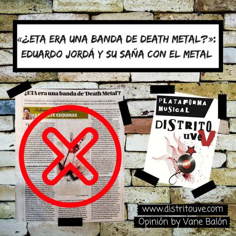 «¿ETA ERA UNA BANDA DE DEATH METAL?»: EDUARDO JORDÁ Y SU SAÑA CON EL METAL